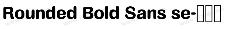 Rounded Bold Sans se字体转换